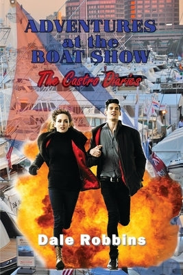 Adventures at the Boat Show: The Castro Diaries by Robbins, Dale S.