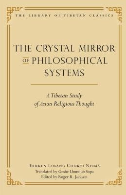 The Crystal Mirror of Philosophical Systems: A Tibetan Study of Asian Religious Thought by Nyima, Thuken Losang Chokyi