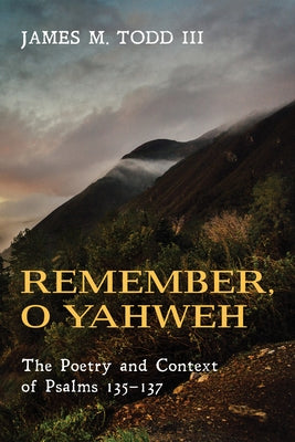 Remember, O Yahweh by Todd, James M., III