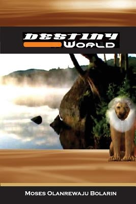 Destiny World: Standard Edition by Bolarin, Moses Olanrewaju
