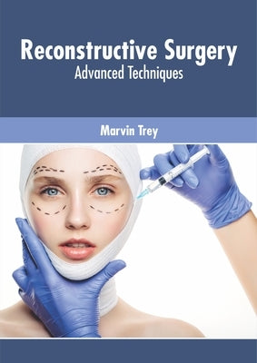 Reconstructive Surgery: Advanced Techniques by Trey, Marvin