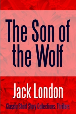 The Son of the Wolf by London, Jack