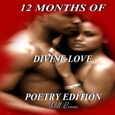 12 Months of Divine Love: Poetry Edition by Brown, Will