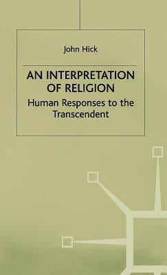 An Interpretation of Religion: Human Responses to the Transcendent by Hick, J.