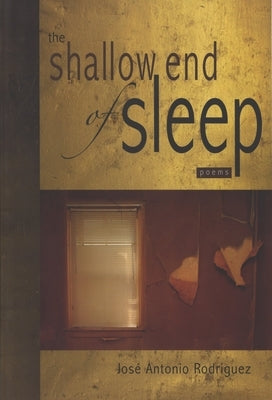The Shallow End of Sleep: Poems by Rodríguez, José Antonio