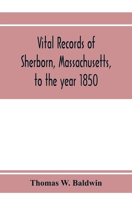Vital records of Sherborn, Massachusetts, to the year 1850 by W. Baldwin, Thomas