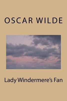 Lady Windermere's Fan by Wilde, Oscar