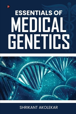 Essentials of Medical Genetics by Shrikant Akolekar