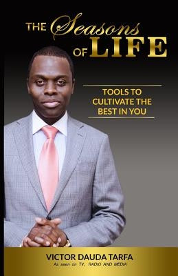 The Seasons Of Life: Tools to cultivate the best in you by Tarfa, Victor Dauda