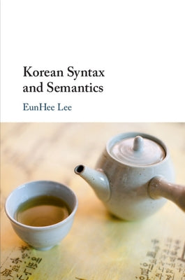Korean Syntax and Semantics by Lee, Eunhee
