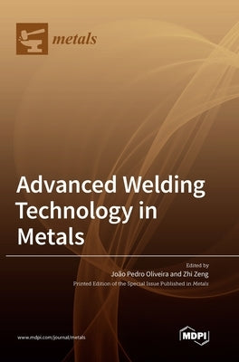 Advanced Welding Technology in Metals by Oliveira, Joao Pedro