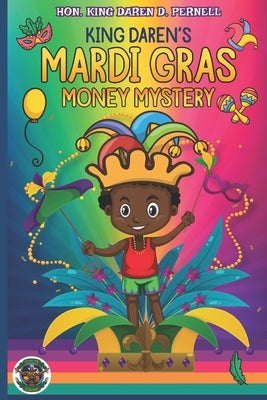 King Daren's Mardi Gras Money Mystery: A Mardi Gras Adventure for Peace and Financial Harmony by Pernell, Daren