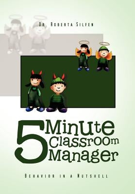 5 Minute Classroom Manager: Behavior in a Nutshell by Silfen, Roberta
