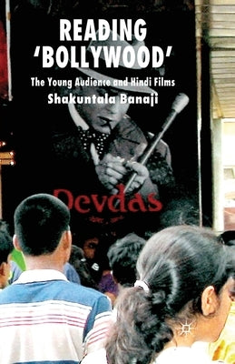 Reading 'Bollywood': The Young Audience and Hindi Films by Banaji, S.