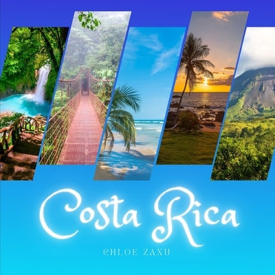 Costa Rica: A Beautiful Print Landscape Art Picture Country Travel Photography Meditation Coffee Table Book by Zaxu, Chloe
