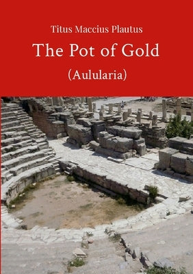 The Pot of Gold by Plautus by Bolton, David