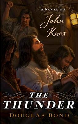 The Thunder: A Novel on John Knox by Bond, Douglas
