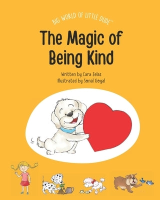 The Magic of Being Kind: Big World of Little Dude by Zelas, Cara