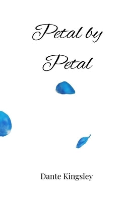 Petal by Petal by Kingsley, Dante
