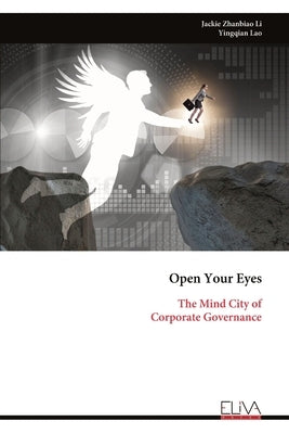 Open Your Eyes: The Mind City of Corporate Governance by Zhanbiao Li, Jackie