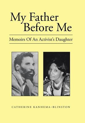 My Father Before Me: Memoirs of an Activist's Daughter by Kanhema-Blinston, Catherine