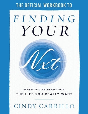 The Official Workbook to Finding Your Nxt by Carrillo, Cindy