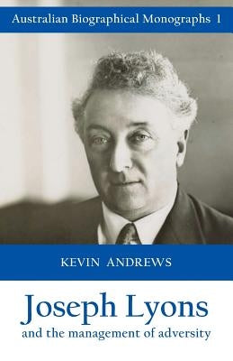 Joseph Lyons and the management of adversity by Andrews, Kevin