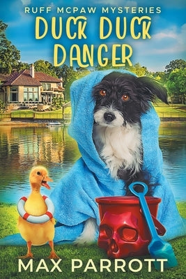 Duck Duck Danger: A Cozy Animal Mystery by Parrott, Max