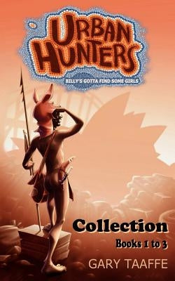 Urban Hunters Collection Books 1 to 3: Billy's Gotta Find Some Girls by Taaffe, Gary