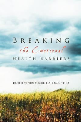 Breaking the Emotional Health Barriers by Phiri, Reuben