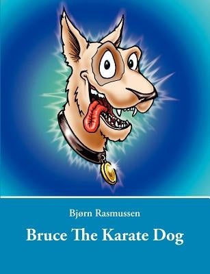 Bruce The Karate Dog by Rasmussen, Bjørn