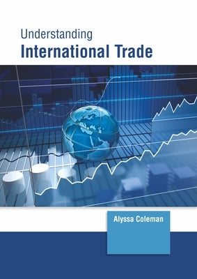 Understanding International Trade by Coleman, Alyssa