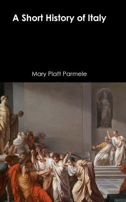 A Short History of Italy by Parmele, Mary Platt