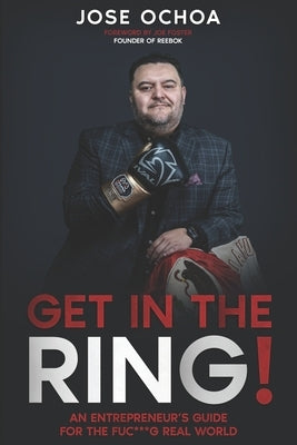 Get in the Ring: An Entrepreneur´s Guide for the F*****g Real World by Foster, Joe
