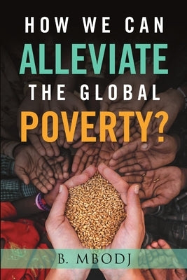How We Can Alleviate the Global Poverty? by Mbodj, B.