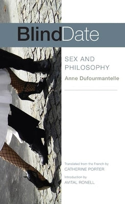 Blind Date: Sex and Philosophy by Dufourmantelle, Anne