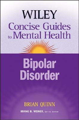 The Wiley Concise Guides to Mental Health: Bipolar Disorder by Quinn, Brian