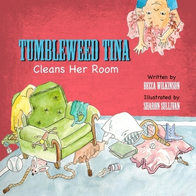 Tumbleweed Tina Cleans Her Room by Wilkinson, Becca