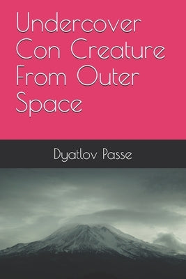 Undercover Con Creature From Outer Space by Fanning, Arkie Dean