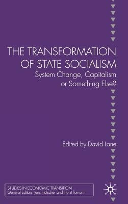 The Transformation of State Socialism: System Change, Capitalism, or Something Else? by Lane, D.