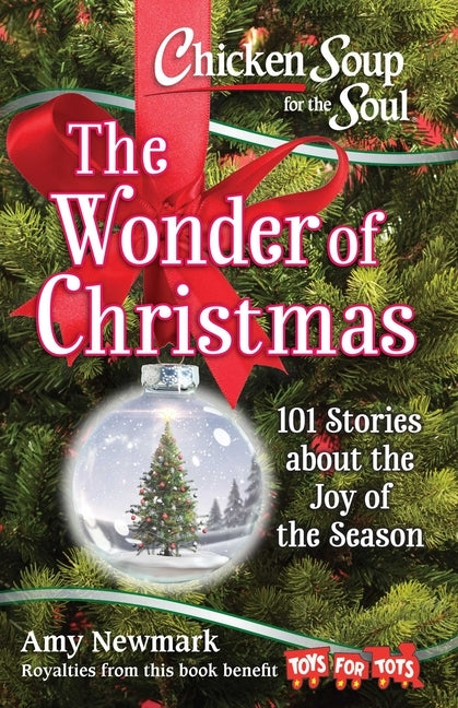 Chicken Soup for the Soul: The Wonder of Christmas: 101 Stories about the Joy of the Season by Newmark, Amy