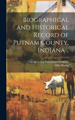 Biographical and Historical Record of Putnam County, Indiana .. by Marler, Mike