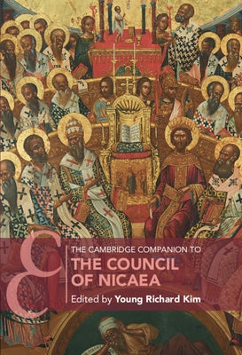 The Cambridge Companion to the Council of Nicaea by Kim, Young Richard