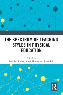 The Spectrum of Teaching Styles in Physical Education by Suesee, Brendan