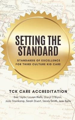 Setting the Standard: Standards of Excellence for Third Culture Kid Care by Taylor, Bret