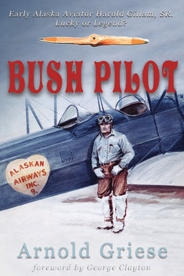 Bush Pilot by Griese, Arnold
