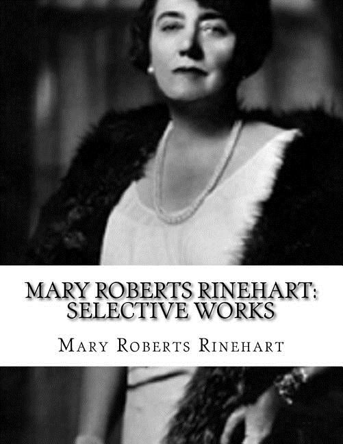 Mary Roberts Rinehart: Selective Works by Rinehart, Mary Roberts