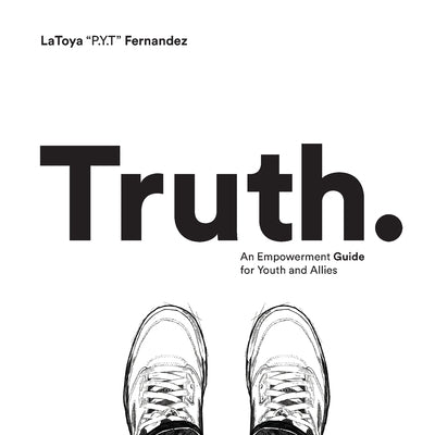 Truth: An Empowerment Guide For Youth and Allies by Fernandez, Latoya Chenee