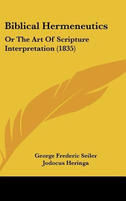 Biblical Hermeneutics: Or The Art Of Scripture Interpretation (1835) by Seiler, George Frederic