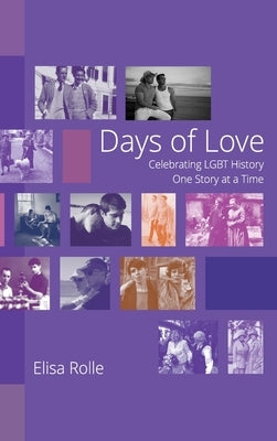Days of Love: Celebrating LGBT History One Story at a Time by Rolle, Elisa